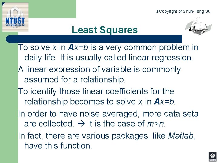 ®Copyright of Shun-Feng Su Least Squares To solve x in Ax=b is a very