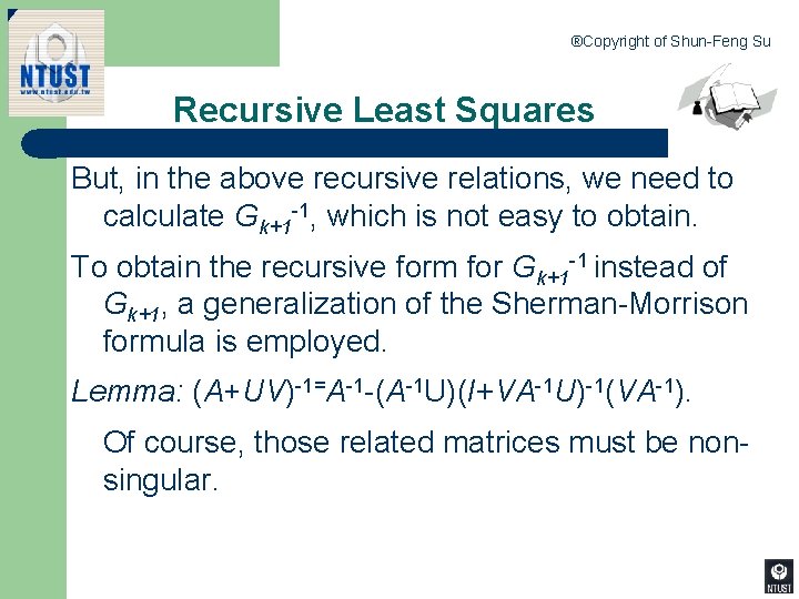 ®Copyright of Shun-Feng Su Recursive Least Squares But, in the above recursive relations, we