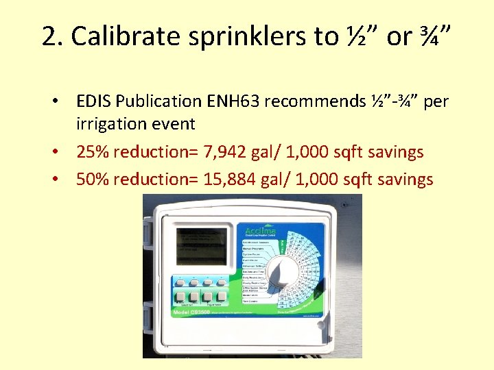 2. Calibrate sprinklers to ½” or ¾” • EDIS Publication ENH 63 recommends ½”-¾”