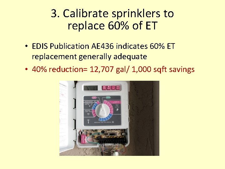 3. Calibrate sprinklers to replace 60% of ET • EDIS Publication AE 436 indicates