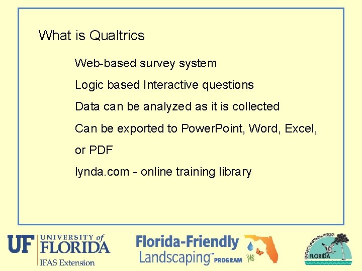 What is Qualtrics Web-based survey system Logic based Interactive questions Data can be analyzed