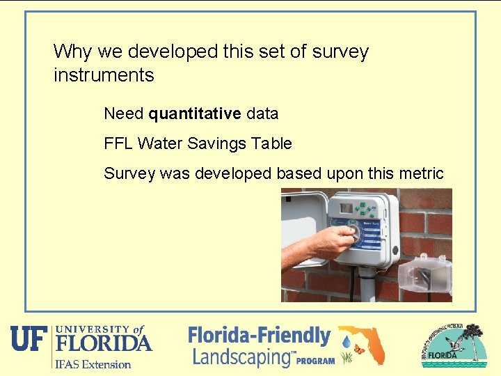 Why we developed this set of survey instruments Need quantitative data FFL Water Savings