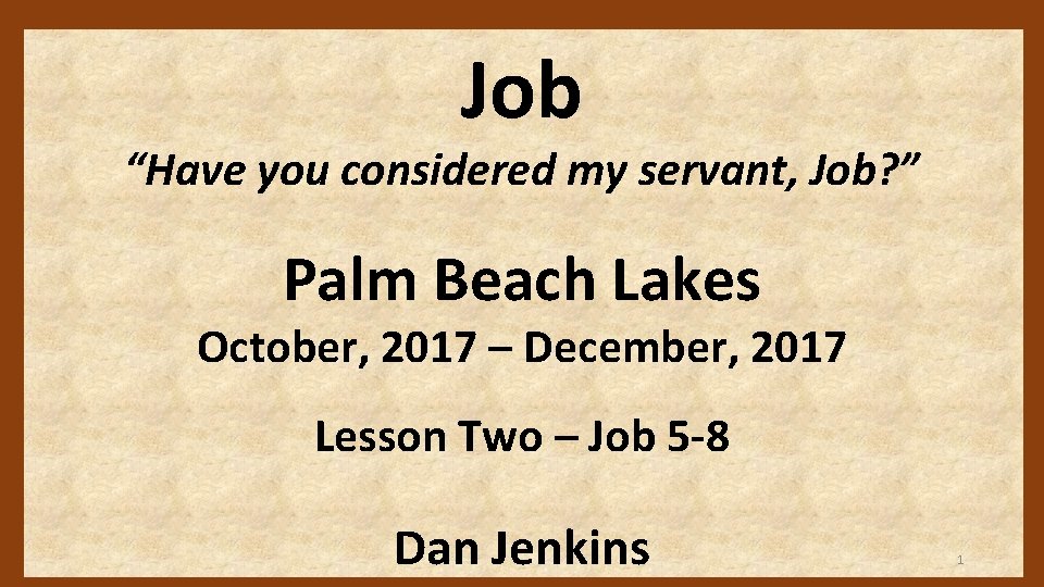 Job “Have you considered my servant, Job? ” Palm Beach Lakes October, 2017 –