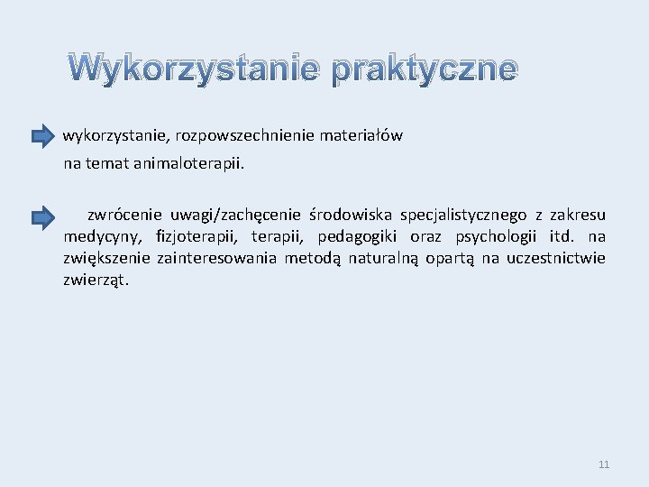 Wykorzystanie praktyczne wykorzystanie, rozpowszechnienie materiałów na temat animaloterapii. zwrócenie uwagi/zachęcenie środowiska specjalistycznego z zakresu