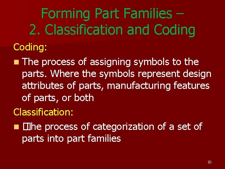 Forming Part Families – 2. Classification and Coding: n The process of assigning symbols Forming Part Families – 2. Classification and Coding: n The process of assigning symbols