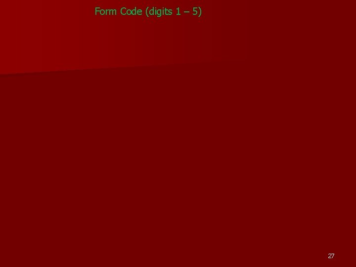 Form Code (digits 1 – 5) 27 Form Code (digits 1 – 5) 27