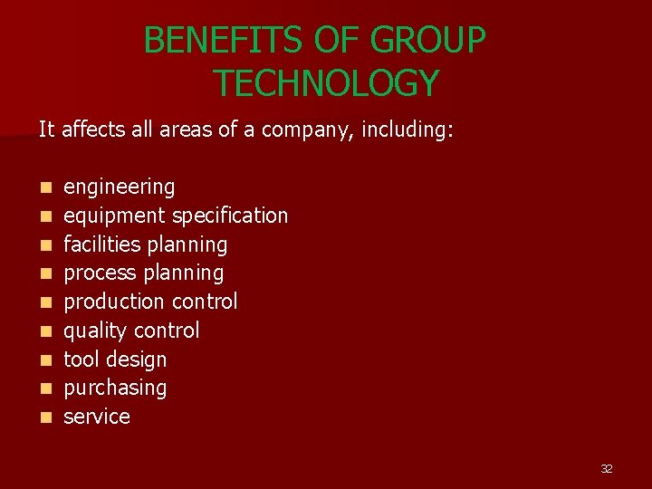 BENEFITS OF GROUP TECHNOLOGY It affects all areas of a company, including: n n BENEFITS OF GROUP TECHNOLOGY It affects all areas of a company, including: n n