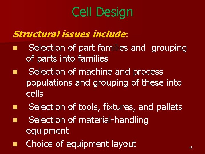Cell Design Structural issues include: n n n Selection of part families and grouping Cell Design Structural issues include: n n n Selection of part families and grouping