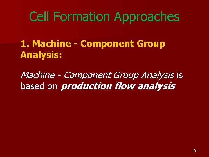 Cell Formation Approaches 1. Machine - Component Group Analysis: Machine - Component Group Analysis Cell Formation Approaches 1. Machine - Component Group Analysis: Machine - Component Group Analysis