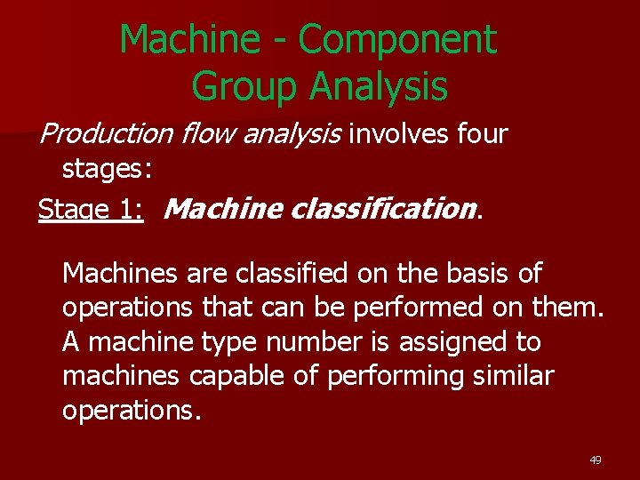 Machine - Component Group Analysis Production flow analysis involves four stages: Stage 1: Machine Machine - Component Group Analysis Production flow analysis involves four stages: Stage 1: Machine
