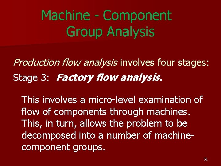 Machine - Component Group Analysis Production flow analysis involves four stages: Stage 3: Factory Machine - Component Group Analysis Production flow analysis involves four stages: Stage 3: Factory