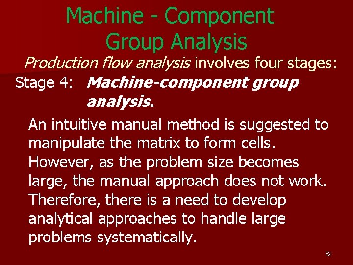Machine - Component Group Analysis Production flow analysis involves four stages: Stage 4: Machine-component Machine - Component Group Analysis Production flow analysis involves four stages: Stage 4: Machine-component