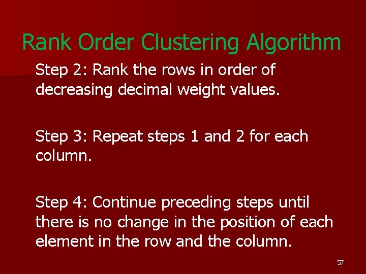 Rank Order Clustering Algorithm Step 2: Rank the rows in order of decreasing decimal Rank Order Clustering Algorithm Step 2: Rank the rows in order of decreasing decimal