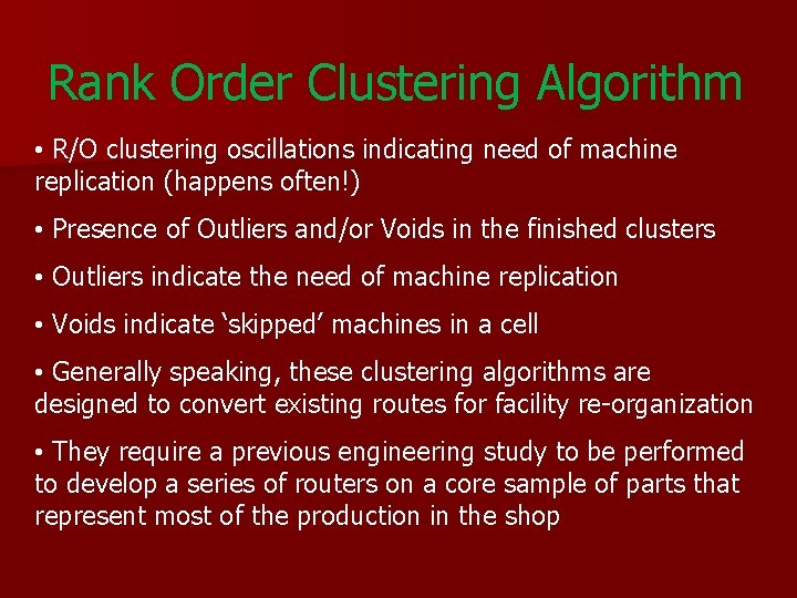 Rank Order Clustering Algorithm • R/O clustering oscillations indicating need of machine replication (happens Rank Order Clustering Algorithm • R/O clustering oscillations indicating need of machine replication (happens