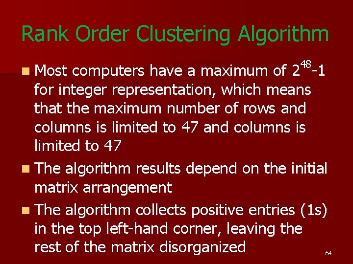 Rank Order Clustering Algorithm n Most 48 computers have a maximum of 2 -1 Rank Order Clustering Algorithm n Most 48 computers have a maximum of 2 -1