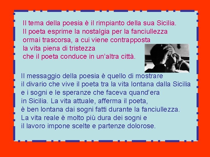 Il tema della poesia è il rimpianto della sua Sicilia. Il poeta esprime la