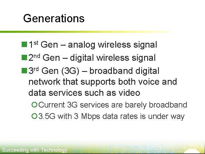 Generations n 1 st Gen – analog wireless signal n 2 nd Gen –