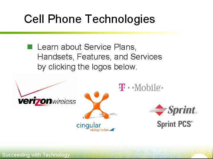 Cell Phone Technologies n Learn about Service Plans, Handsets, Features, and Services by clicking