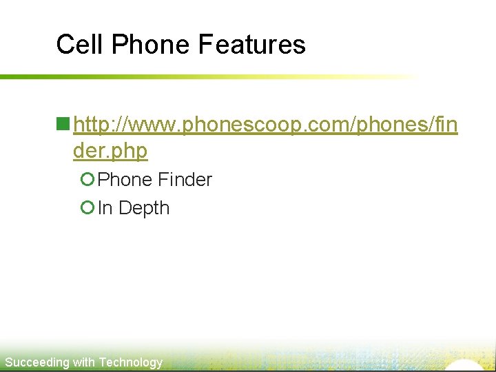 Cell Phone Features n http: //www. phonescoop. com/phones/fin der. php ¡Phone Finder ¡In Depth