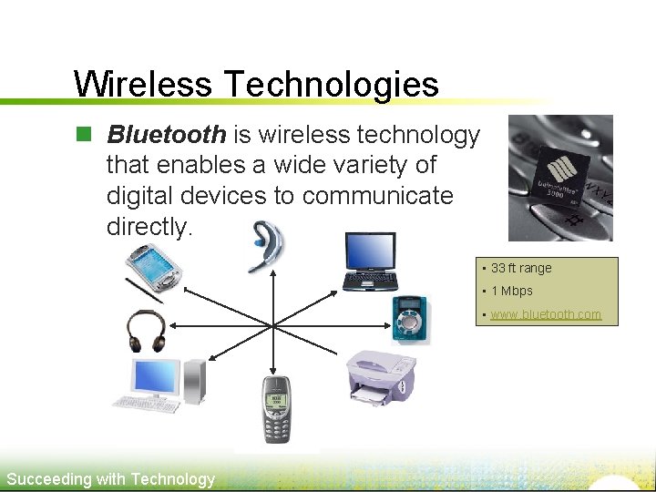 Wireless Technologies n Bluetooth is wireless technology that enables a wide variety of digital