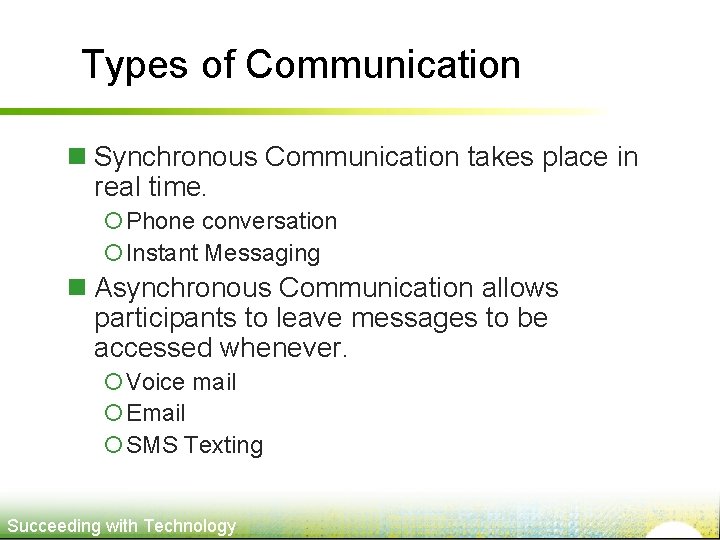 Types of Communication n Synchronous Communication takes place in real time. ¡Phone conversation ¡Instant