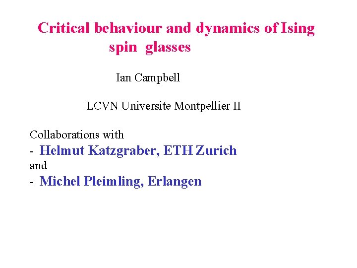 Critical behaviour and dynamics of Ising spin glasses Ian Campbell LCVN Universite Montpellier II