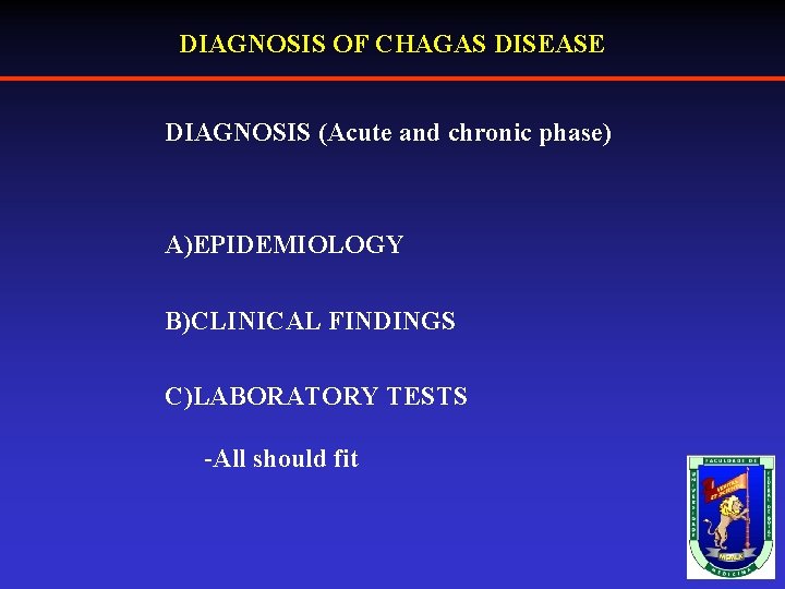 DIAGNOSIS OF CHAGAS DISEASE DIAGNOSIS (Acute and chronic phase) A)EPIDEMIOLOGY B)CLINICAL FINDINGS C)LABORATORY TESTS