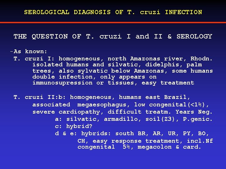 SEROLOGICAL DIAGNOSIS OF T. cruzi INFECTION THE QUESTION OF T. cruzi I and II