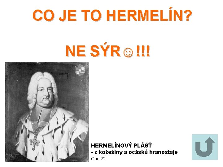 CO JE TO HERMELÍN? NE SÝR☺!!! FOTOGRAFIE kliknout po zodpovězení otázky HERMELÍNOVÝ PLÁŠŤ -