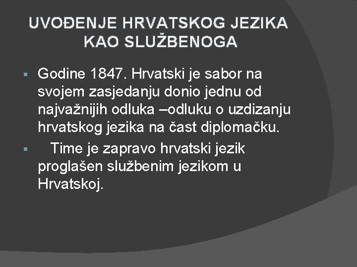 UVOĐENJE HRVATSKOG JEZIKA KAO SLUŽBENOGA Godine 1847. Hrvatski je sabor na svojem zasjedanju donio