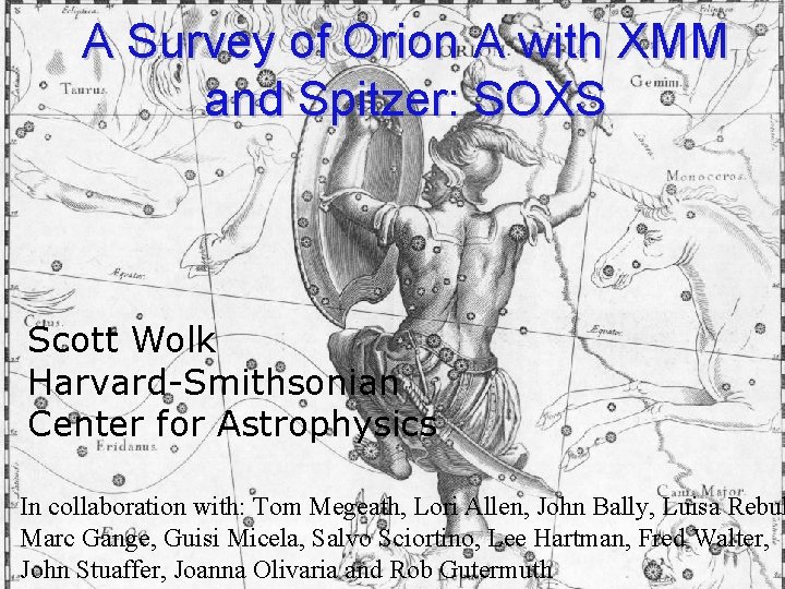 A Survey of Orion A with XMM and Spitzer: SOXS Scott Wolk Harvard-Smithsonian Center