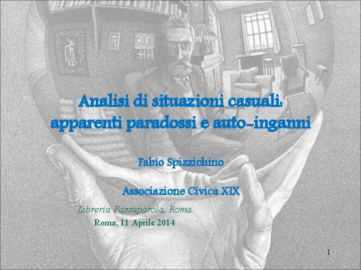 Analisi di situazioni casuali: apparenti paradossi e auto-inganni Fabio Spizzichino Associazione Civica XIX Libreria