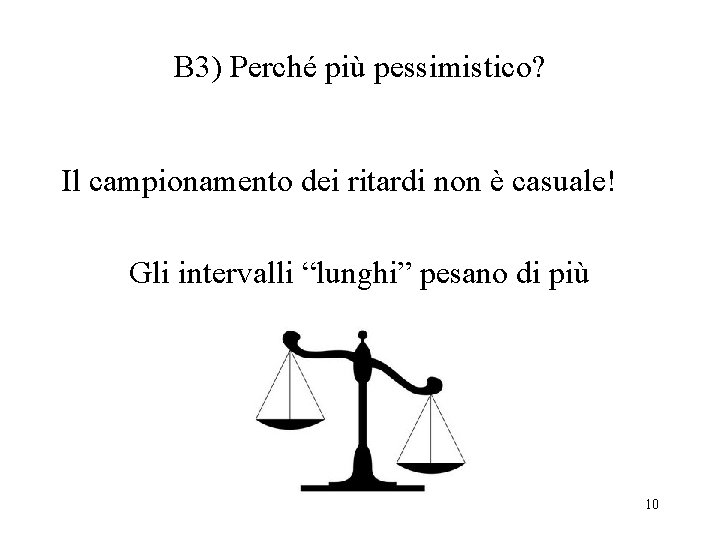 B 3) Perché più pessimistico? Il campionamento dei ritardi non è casuale! Gli intervalli