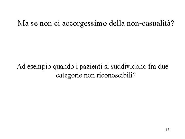 Ma se non ci accorgessimo della non-casualità? Ad esempio quando i pazienti si suddividono