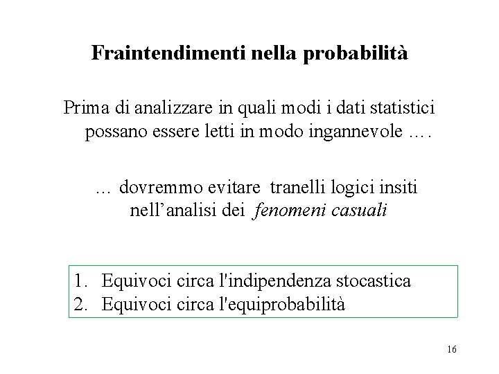 Fraintendimenti nella probabilità Prima di analizzare in quali modi i dati statistici possano essere