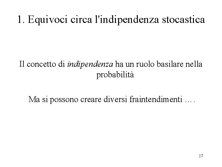 1. Equivoci circa l'indipendenza stocastica Il concetto di indipendenza ha un ruolo basilare nella