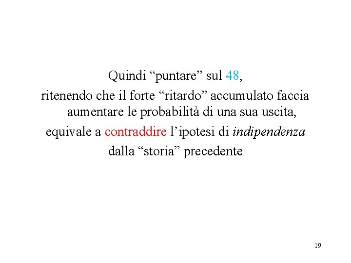 Quindi “puntare” sul 48, ritenendo che il forte “ritardo” accumulato faccia aumentare le probabilità