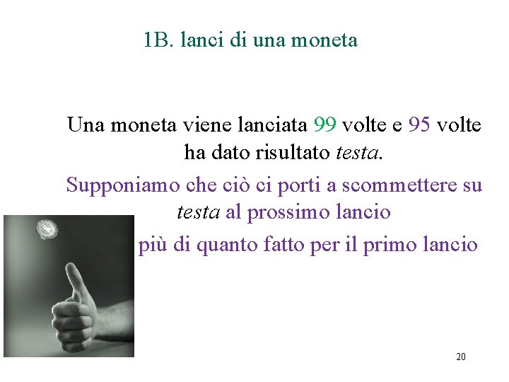 1 B. lanci di una moneta Una moneta viene lanciata 99 volte e 95