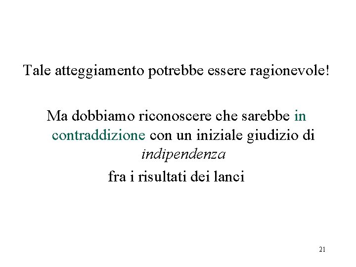 Tale atteggiamento potrebbe essere ragionevole! Ma dobbiamo riconoscere che sarebbe in contraddizione con un