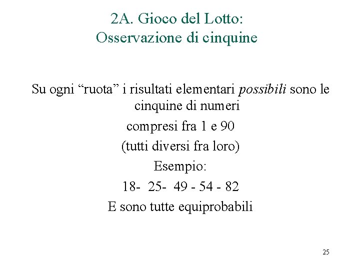 2 A. Gioco del Lotto: Osservazione di cinquine Su ogni “ruota” i risultati elementari