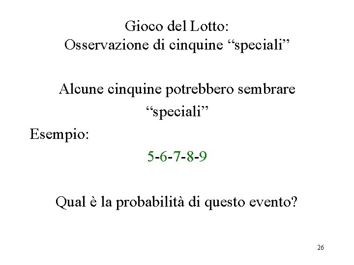 Gioco del Lotto: Osservazione di cinquine “speciali” Alcune cinquine potrebbero sembrare “speciali” Esempio: 5