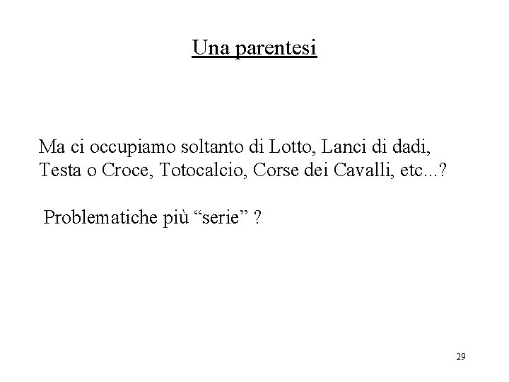 Una parentesi Ma ci occupiamo soltanto di Lotto, Lanci di dadi, Testa o Croce,