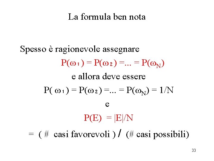 La formula ben nota Spesso è ragionevole assegnare P(ω₁) = P(ω₂) =. . .