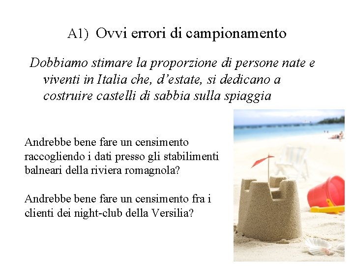 A 1) Ovvi errori di campionamento Dobbiamo stimare la proporzione di persone nate e