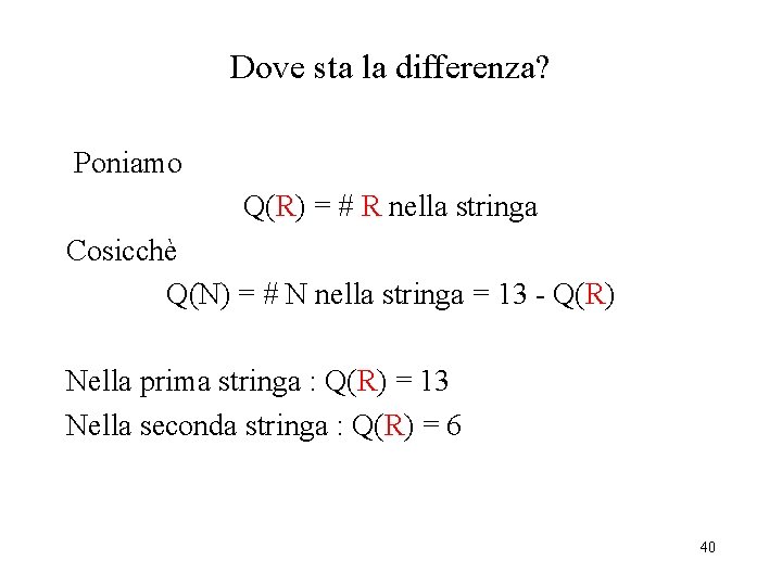 Dove sta la differenza? Poniamo Q(R) = # R nella stringa Cosicchè Q(N) =