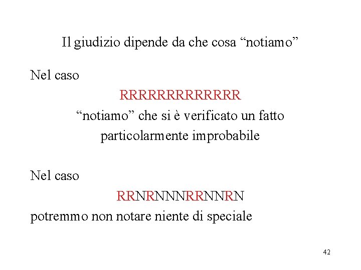 Il giudizio dipende da che cosa “notiamo” Nel caso RRRRRRR “notiamo” che si è