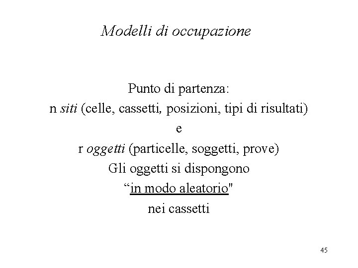 Modelli di occupazione Punto di partenza: n siti (celle, cassetti, posizioni, tipi di risultati)