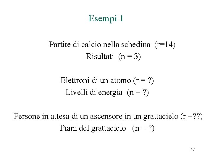 Esempi 1 Partite di calcio nella schedina (r=14) Risultati (n = 3) Elettroni di