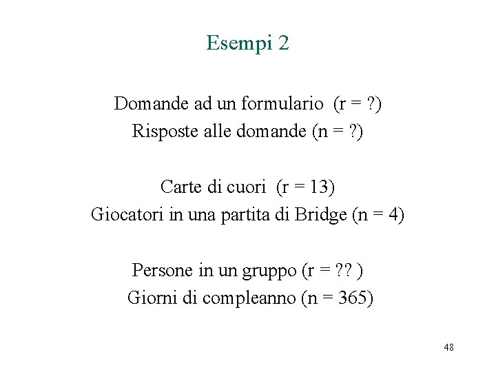 Esempi 2 Domande ad un formulario (r = ? ) Risposte alle domande (n