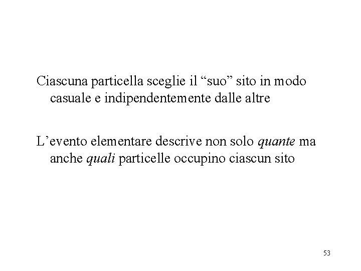 Ciascuna particella sceglie il “suo” sito in modo casuale e indipendentemente dalle altre L’evento